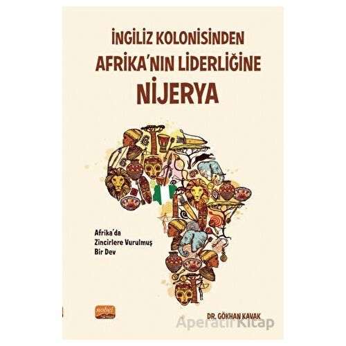 İngiliz Kolonisinden Afrika’nın Liderliğine Nijerya - Gökhan Kavak - Nobel Bilimsel Eserler