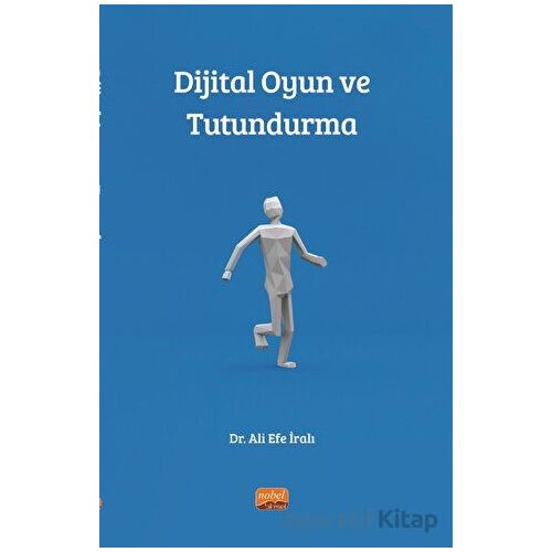 Dijital Oyun ve Tutundurma - Ali Efe İralı - Nobel Bilimsel Eserler