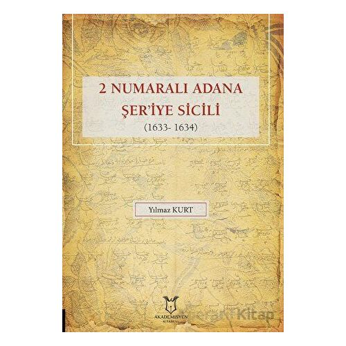 2 Numaralı Adana Şeriye Sicili 1633- 1634 - Yılmaz Kurt - Akademisyen Kitabevi