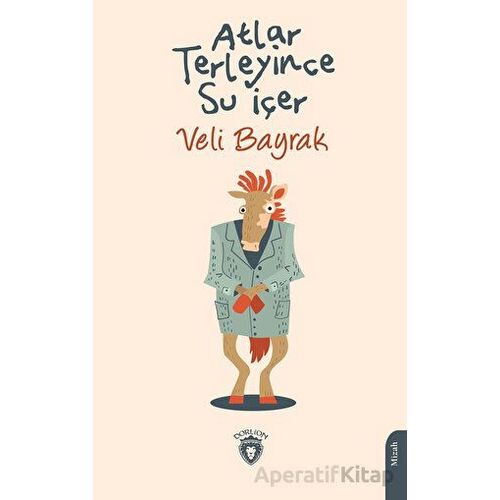 Atlar Terleyince Su İçer - Veli Bayrak - Dorlion Yayınları