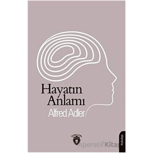 Hayatın Anlamı - Alfred Adler - Dorlion Yayınları