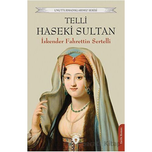 Telli Haseki Sultan - İskender Fahrettin Sertelli - Dorlion Yayınları