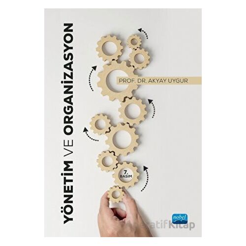 Yönetim ve Organizasyon - Akyay Uygur - Nobel Akademik Yayıncılık