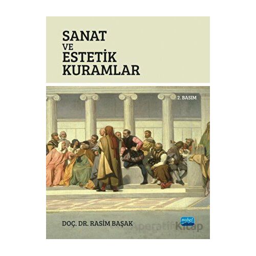 Sanat ve Estetik Kuramlar - Rasim Başak - Nobel Akademik Yayıncılık