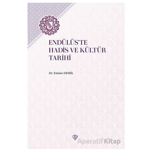 Endülüste Hadis ve Kültür Tarihi - Emine Demil - Türkiye Diyanet Vakfı Yayınları