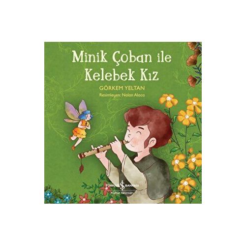 Minik Çoban ile Kelebek Kız - Görkem Yeltan - İş Bankası Kültür Yayınları