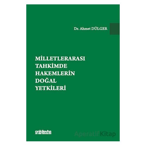 Milletlerarası Tahkimde Hakemlerin Doğal Yetkileri - Ahmet Dülger - On İki Levha Yayınları