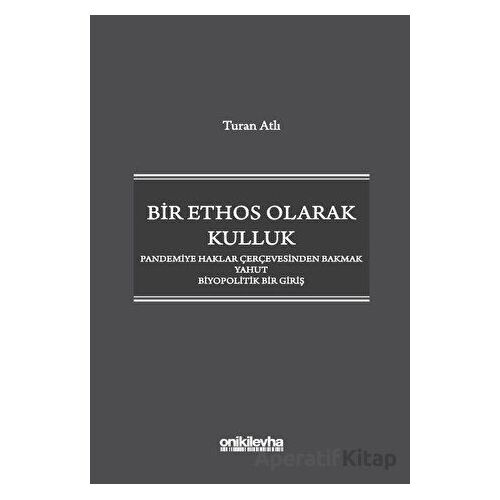 Bir Ethos Olarak Kulluk - Pandemiye Haklar Çerçevesinden Bakmak Yahut Biyopolitik Bir Giriş
