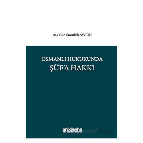 Osmanlı Hukukunda Şüfa Hakkı - Emrullah Aygün - On İki Levha Yayınları