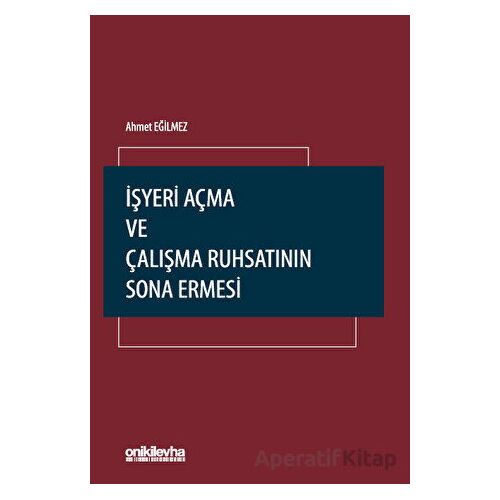 İşyeri Açma ve Çalışma Ruhsatının Sona Ermesi - Ahmet Eğilmez - On İki Levha Yayınları
