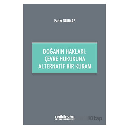 Doğanın Hakları: Çevre Hukukuna Alternatif Bir Kuram - Evrim Durmaz - On İki Levha Yayınları
