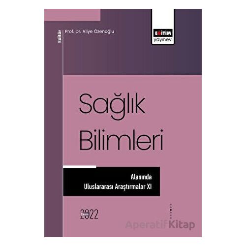 Sağlık Bilimleri Alanında Araştırmalar XI - Kolektif - Eğitim Yayınevi - Bilimsel Eserler