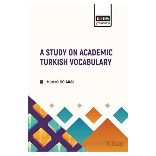 A Study on Academic Turkish Vocabulary - Mustafa Dolmacı - Eğitim Yayınevi - Bilimsel Eserler