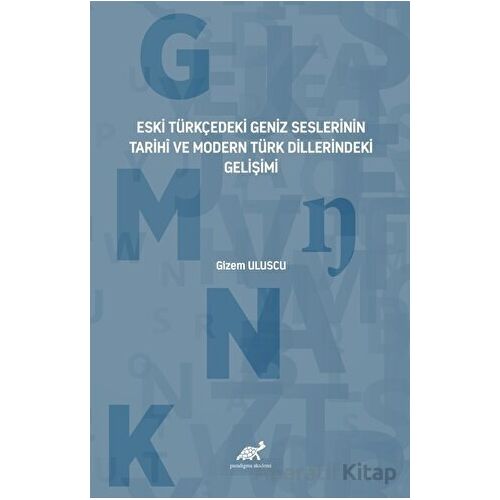 Eski Türkçedeki Geniz Seslerinin Tarihî ve Modern Türk Dillerindeki Gelişimi