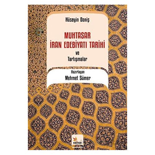 Muhtasar İran Edebiyatı Tarihi ve Tartışmalar / Hüseyin Daniş - Mehmet Sümer - Kriter Yayınları