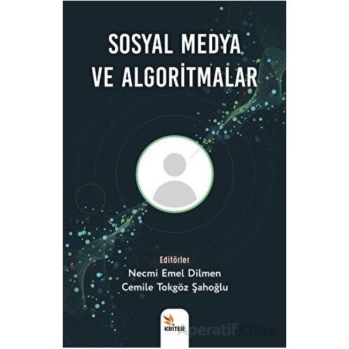 Sosyal Medya ve Algoritmalar - Necmi Emel Dilmen - Kriter Yayınları