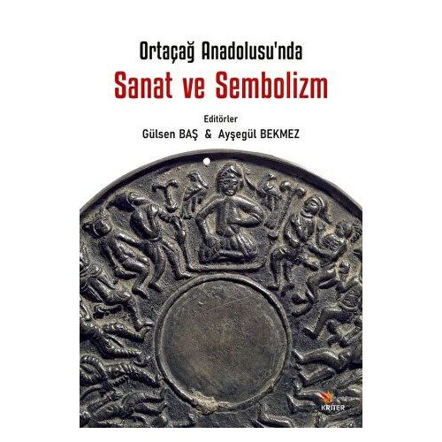 Ortaçağ Anadolu’sunda Sanat ve Sembolizm - Ayşegül Bekmez - Kriter Yayınları