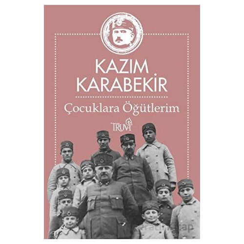 Çocuklara Öğütlerim - Kazım Karabekir - Truva Yayınları