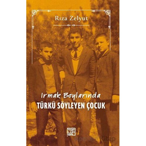 Irmak Boylarında Türkü Söyleyen Çocuk - Rıza Zelyut - Toplumsal Kitap
