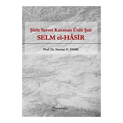 Şiirle Servet Kazanan Ünlü Şair - Selm El-Hasir - Nevzat H. Yanık - Fenomen Yayıncılık