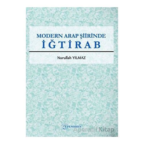 Modern Arap Şiirinde İğtirab - Nurullah Yılmaz - Fenomen Yayıncılık