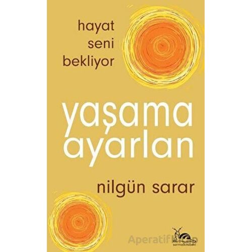 Yaşama Ayarlan - Hayat Seni Bekliyor - Nilgün Sarar - Sarmal Kitabevi