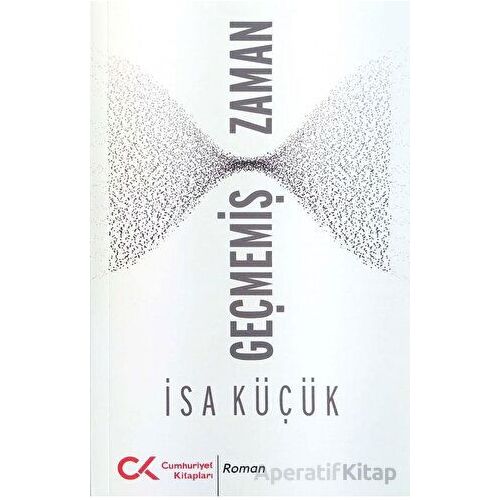 Geçmemiş Zaman - İsa Küçük - Cumhuriyet Kitapları