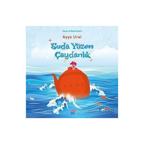 Suda Yüzen Çaydanlık - Ayşe Ural - Şule Yayınları