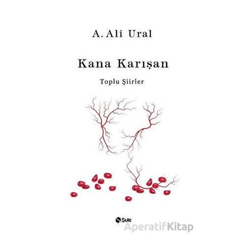 Kana Karışan - Toplu Şiirler (Bez Cilt) - A. Ali Ural - Şule Yayınları