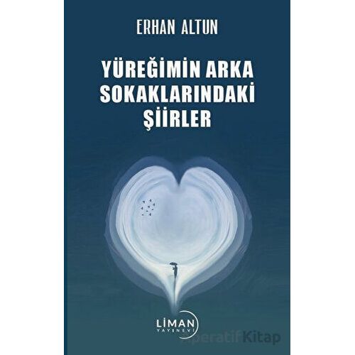 Yüreğimin Arka Sokaklarındaki Şiirler - Erhan Altun - Liman Yayınevi