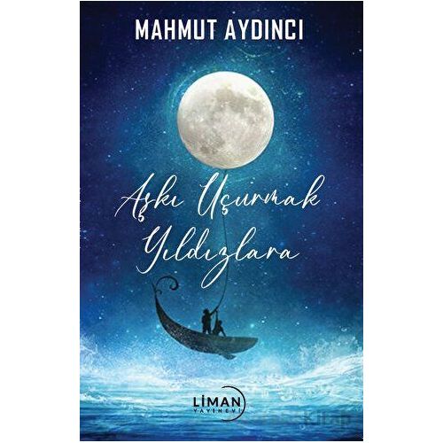 Aşkı Uçurmak Yıldızlara - Mahmut Aydıncı - Liman Yayınevi
