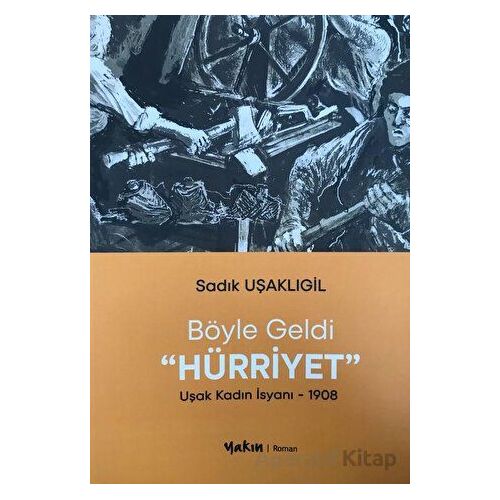 Böyle Geldi Hürriyet - Sadık Uşaklıgil - Yakın Kitabevi