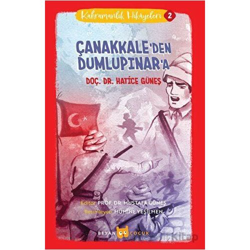 Çanakkaleden Dumlupınara - Kahramanlık Hikayeleri 2 - Hatice Güneş - Beyan Yayınları