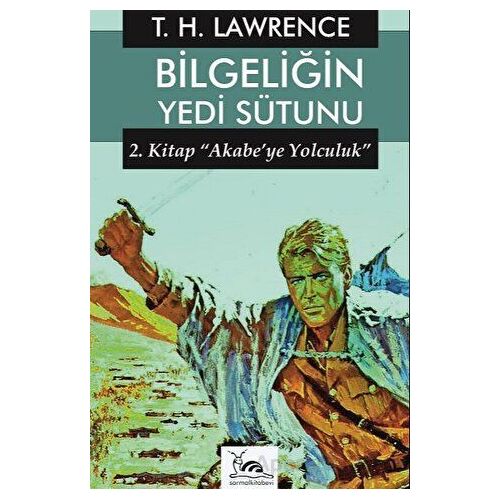 Bilgeliğin Yedi Sütunu 2. Kitap - Thomas Edward Lawrence - Sarmal Kitabevi