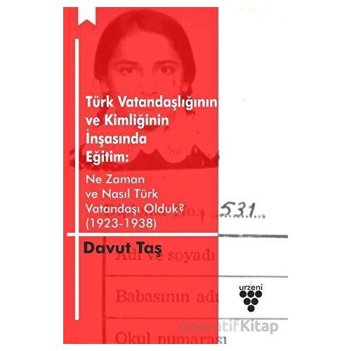 Türk Vatandaşlığının ve Kimliğinin İnşasında Eğitim - Davut Taş - Urzeni Yayıncılık