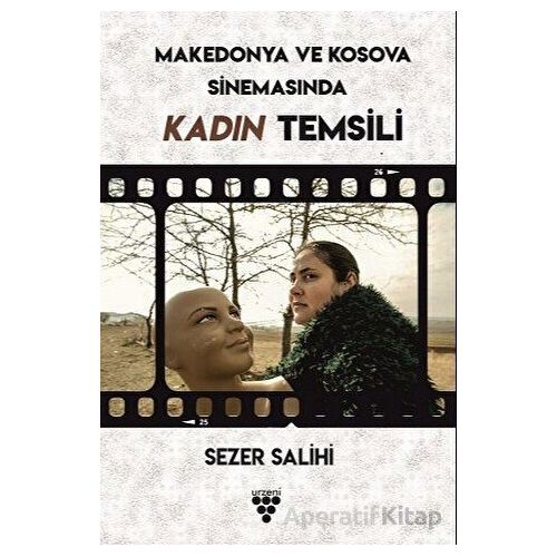Kosova ve Makedonya Sinemasında Kadın Temsili - Sezer Salihi - Urzeni Yayıncılık