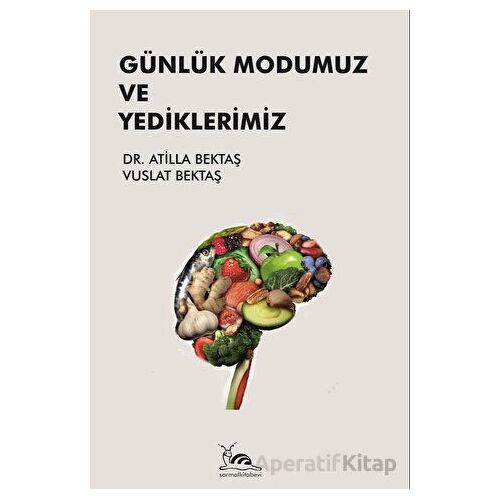 Günlük Modumuz ve Yediklerimiz - Atilla Bektaş - Sarmal Kitabevi