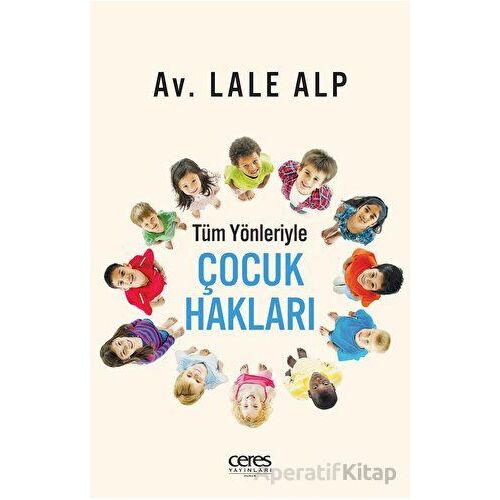 Tüm Yönleriyle Çocuk Hakları - Lale Alp - Ceres Yayınları