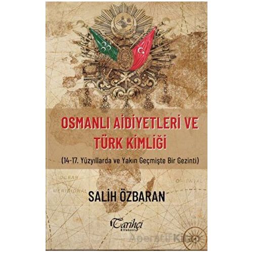 Osmanlı Aidiyetleri ve Türk Kimliği - Salih Özbaran - Tarihçi Kitabevi