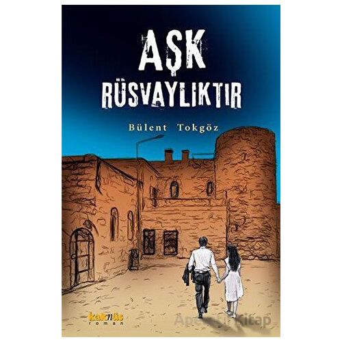 Aşk Rüsvalıktır - Bülent Tokgöz - Kaknüs Yayınları
