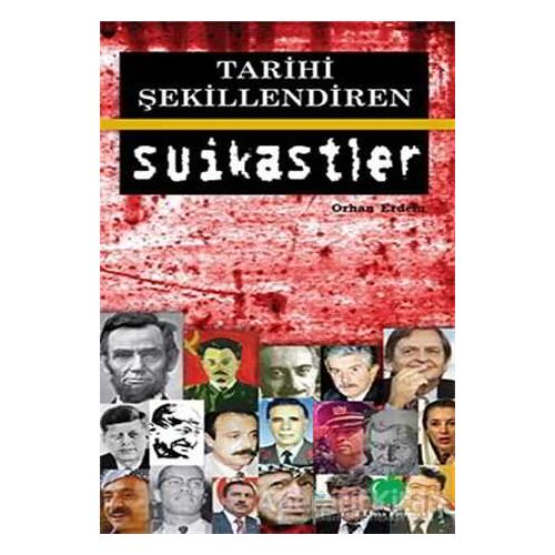Tarihi Şekillendiren Suikastler - Orhan Erdem - Yeşil Elma Yayıncılık