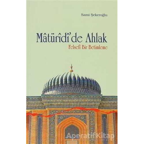 Matüridi’de Ahlak - Sami Şekeroğlu - Ankara Okulu Yayınları