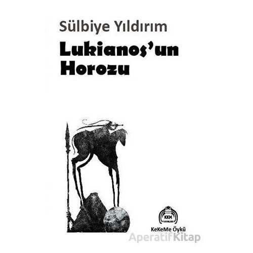 Lukianosun Horozu - Sülbiye Yıldırım - Kekeme Yayınları