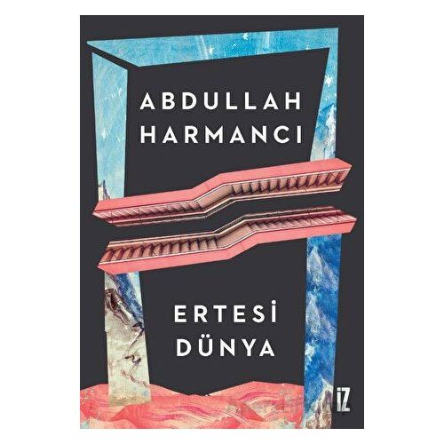 Ertesi Dünya - Abdullah Harmancı - İz Yayıncılık