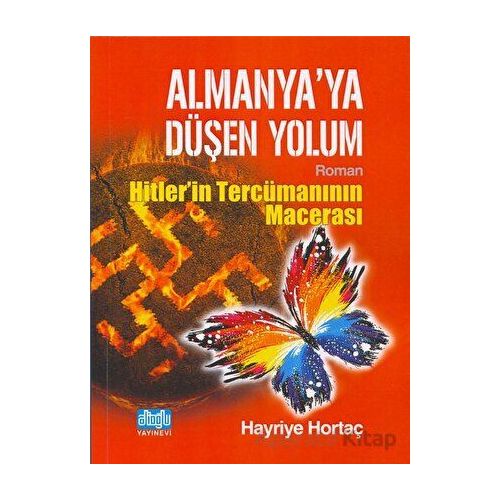 Almanyaya Düşen Yolum - Hitlerin Tercümanının Macerası - Hayriye Hortaç - Alioğlu Yayınları