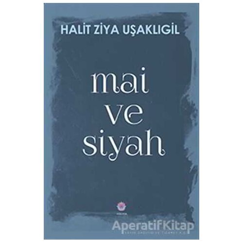 Mai ve Siyah - Halid Ziya Uşaklıgil - Nilüfer Yayınları