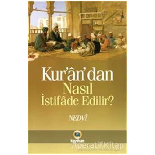 Kurandan Nasıl İstifade Edilir - Ebul Hasan Ali En-Nedvi - Kayıhan Yayınları
