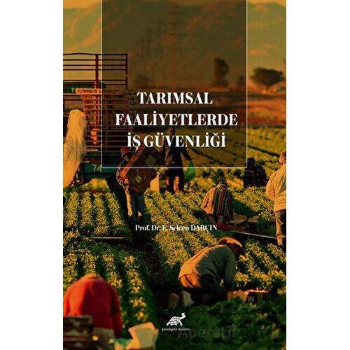 Tarımsal Faaliyetlerde İş Güvenliği - E. Selcen Darçın - Paradigma Akademi Yayınları