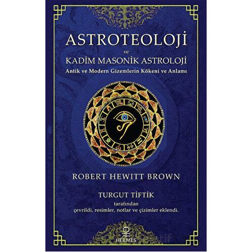 Astroteoloji ve Kadim Masonik Astroloji - Robert Hewitt Brown - Hermes Yayınları