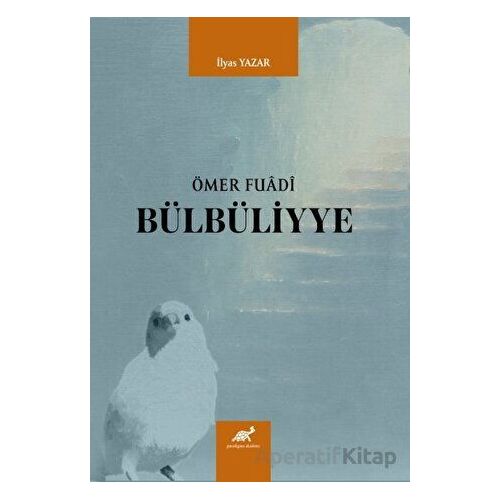 Ömer Fuadi Bülbüliyye - İlyas Yazar - Paradigma Akademi Yayınları